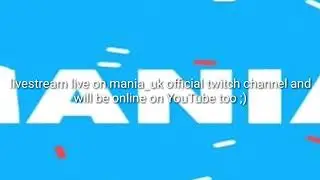 Mania UK is now livestreaming on its official Twitch channel