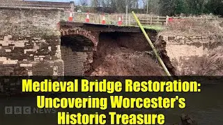 Medieval Bridge Restoration: Uncovering Worcester's Historic Treasure