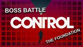 CONTROL - The Foundation - Epic Boss Battle
