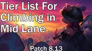 Tier List For Climbing In Mid Lane! (Patch 8.13) League of Legends