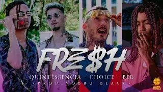 Quintess&ecirc;ncia, Ber & Choice - FRESH (Prod. NOBRU Black)
