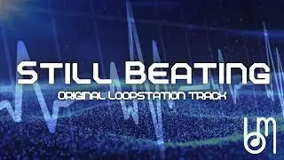 Still Beating (Original Loopstation Track)
