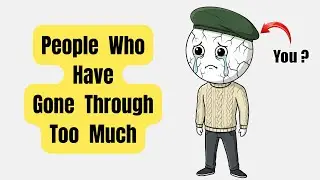 Psychology of People Who Have Gone Through Too Much