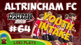 FM18 - Altrincham FC - EP64 -  Youth Intake Vanarama National League - Football Manager 2018