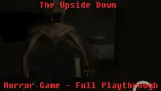 The Upside Down (Horror Game - Full Playthrough)