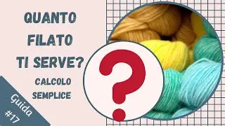 QUANTO FILATO SERVE PER REALIZZARE UN PROGETTO? Guida uncinetto
