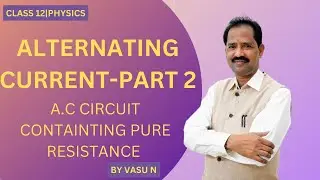 AC CIRCUIT CONTAINING PURE RESISTANCE|ALTERANATING CURRENT|CHAPTER 7|CLASS 12|2nd PUC|PHYSICS