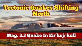 Mag 3.3 Earthquake In Eir&iacute;ksj&ouml;kull, Iceland Plate Boundary Tectonic Quakes Shift North, Tuya Volcano