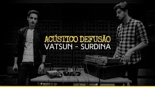 Vatsun &mdash; Surdina (Ac&uacute;stico Defus&atilde;o)