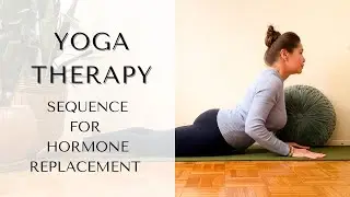 Yoga Therapy: Sequence for Hormone Replacement