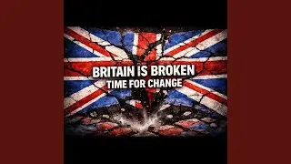Britain is broken, Time for change