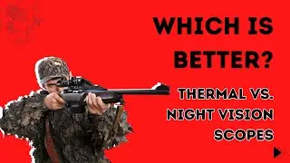 Thermal vs  Night Vision scopes (Which is better for Wild boar hunting?)