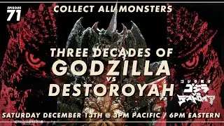 Collect All Monsters Ep. 71 Three Decades of Godzilla vs Destoroyah