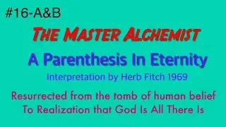#16A&B   A Parenthesis In Eternity: The Master Alchemist, part 1&2 - Herb Fitch
