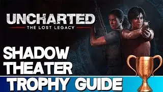 Uncharted: The Lost Legacy | Shadow Theater Trophy Guide