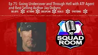 Ep 75: Going Undercover and Through Hell with ATF Agent and Best Selling Author Jay Dobyns