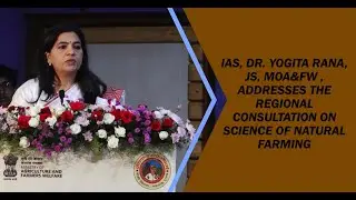 IAS, Dr. Yogita Rana, JS, MoA&FW , Addresses the Regional Consultation on Science of Natural farming