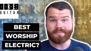 Which One of These Guitars is the Best for Modern Worship?