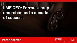 LME CEO: Ferrous scrap and rebar and a decade of success