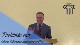 10- Prohibido orar - Iglesia Bautista Reformada del Pacto de Gracia