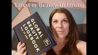 Latest in Beauty Unboxing May 2019 | The Global Beauty Lookbook Edit