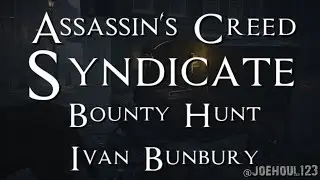 Assassin's Creed: Syndicate - Bounty Hunt - Ivan Bunbury - All Challenges