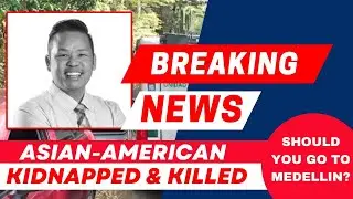 Tragedy Strikes: Kidnapping and Murder of Asian-American Tourist in Medell&iacute;n