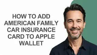 How to Add American Family Car Insurance Card to Apple Wallet - KevinHowTo
