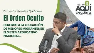 Aquí en Corto | Dr. Jesús Morales | El Orden Oculto, Derecho a la Educación de Menores Migrantes...