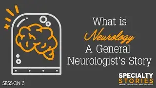 3: What is Neurology : A General Neurologist's Story