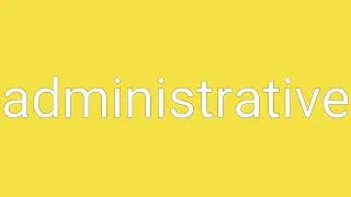 Administrative Definition & Meaning