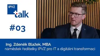 Zdeněk Blažek - Digitalizaci děláme pro uživatele. IPVZ talk #03