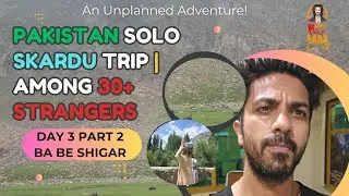 Pakistan Solo Skardu Trip – Day 3 Part 2 | Crossing Babusar Top to Ba-Be Shigar 
