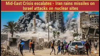 Mid-East Crisis escalates - Iran rains missiles on Israel after attacks on nuclear sites