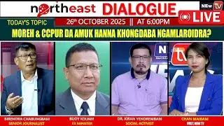 MOREH & CCPUR DA AMUK HANNA KHONGDABA NGAMLAROIDRA? || ON NORTHEAST DIALOGUE 26|10|25  [ LIVE ]