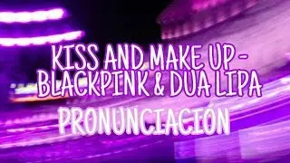 Kiss and Makeup - Dua Lipa & Black Pink [Pronunciación] [Fácil]