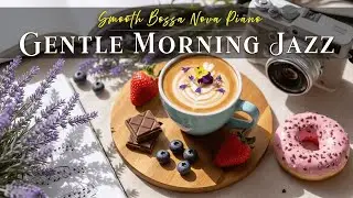 Gentle Morning Coffee Jazz ☕ Smooth Bossa Nova Piano and Cozy Cafe Music for Study & Relax