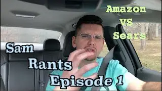 Sam Rant Episode 1 - Amazon Vs Sears