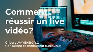 Comment r&eacute;ussir un live vid&eacute;o ? Com'versation avec Gilbert Wayenborgh