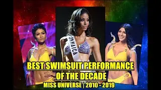 Best  Swimsuit Performance of the Decade | Miss Universe, 2010-2019