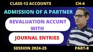 Admission of A Partner- Revaluation Account Class 12th Accounts Part-8 Session 2024-25