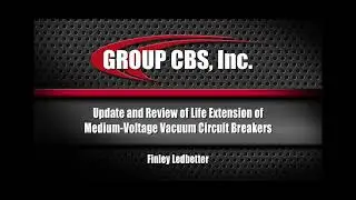 Update and Review of Life Extension of Medium-Voltage Vacuum Circuit Breakers with Finley Ledbetter