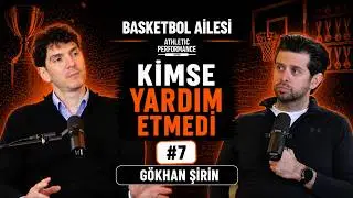 Basketbol Ailesi #7 Gökhan Şirin: “Benim  Zamanımda Bana Yardımcı Olan Biri Olsaydı…”