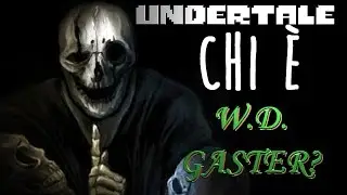 Undertale - Chi è W D Gaster?