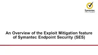 An Overview of the Exploit Mitigation feature of Symantec Endpoint Security (SES)