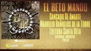 El Beto Mandu - Cansado De Amarte || V&iacute;deo Lyric || SRNAY MUSIC 2018