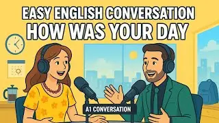 How Was Your Day? | Easy English Conversation for Daily Life (Beginners A1 Level)