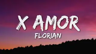 FLORIAN - X AMOR (Letra/Lyrics)