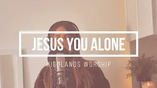 JESUS YOU ALONE - Highlands Worship // Sharon Sanzo (Cover Italiana)