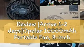 Review [Arrive 1-2 days]Opolar 10000mAh Portable Fan, 8-inch Rechargeable Battery Operated Fan, Cli